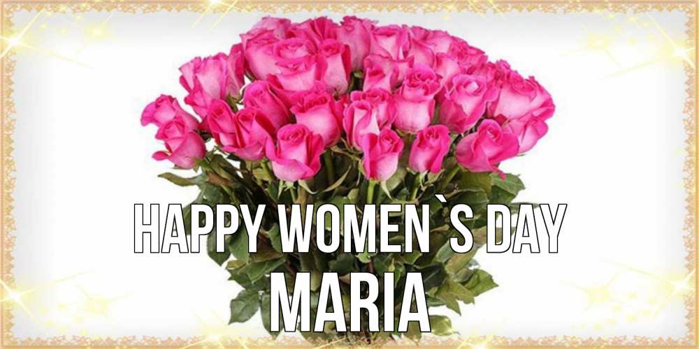 Greetings card с именем, Maria happy women`s day красивые открытки в оригинальной обработке на международный женский день Greetings with text for free download 